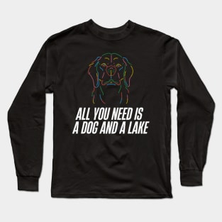 All You Need Is A Dog And A Lake Long Sleeve T-Shirt